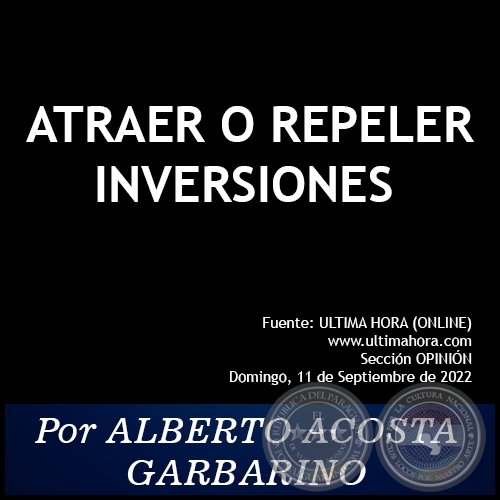ATRAER O REPELER INVERSIONES - Por ALBERTO ACOSTA GARBARINO - Domingo, 11 de Septiembre de 2022